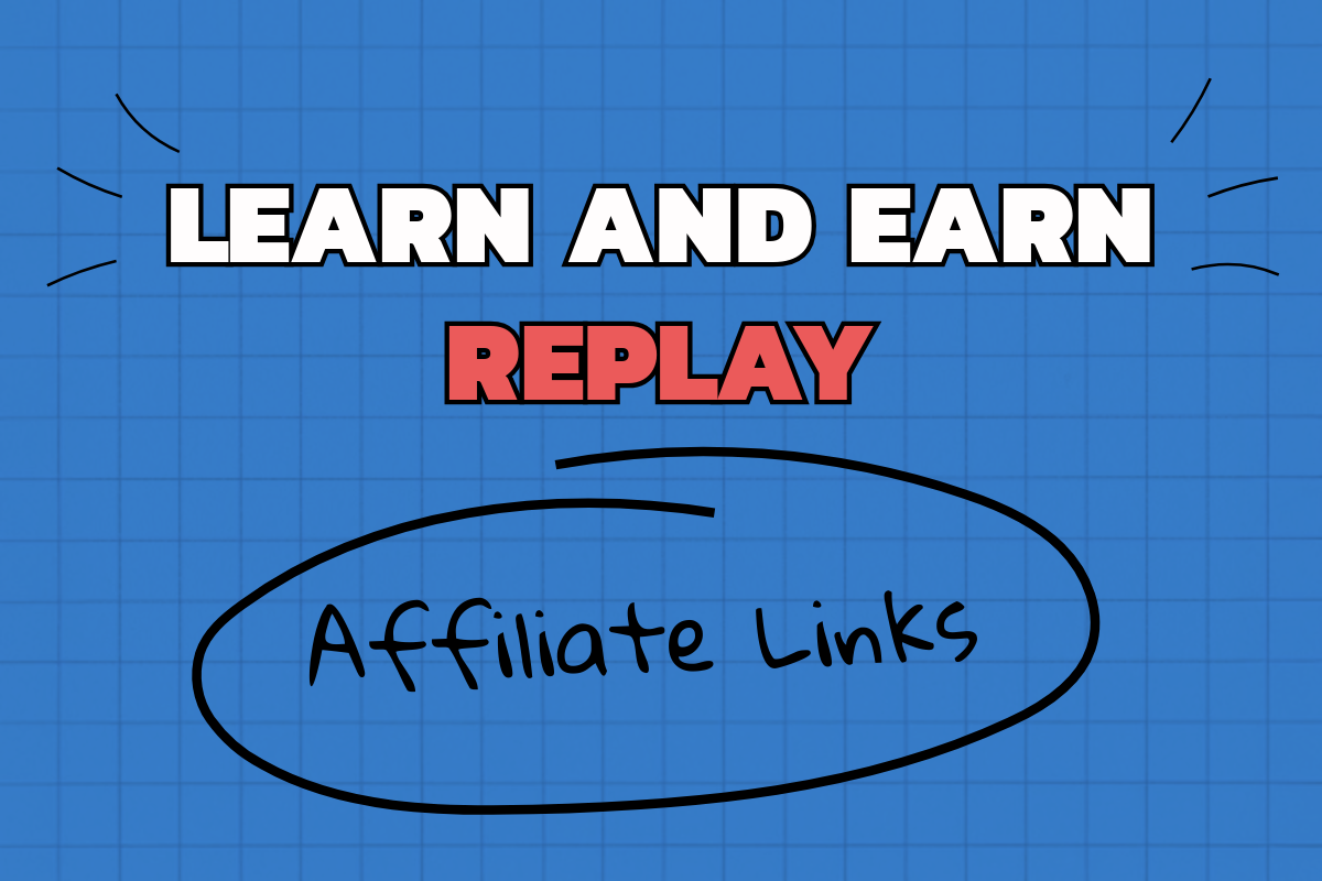 Learn and Earn Replay: Affiliates