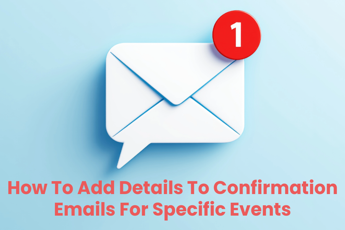 How To Add Details To Confirmation Emails For Specific Events