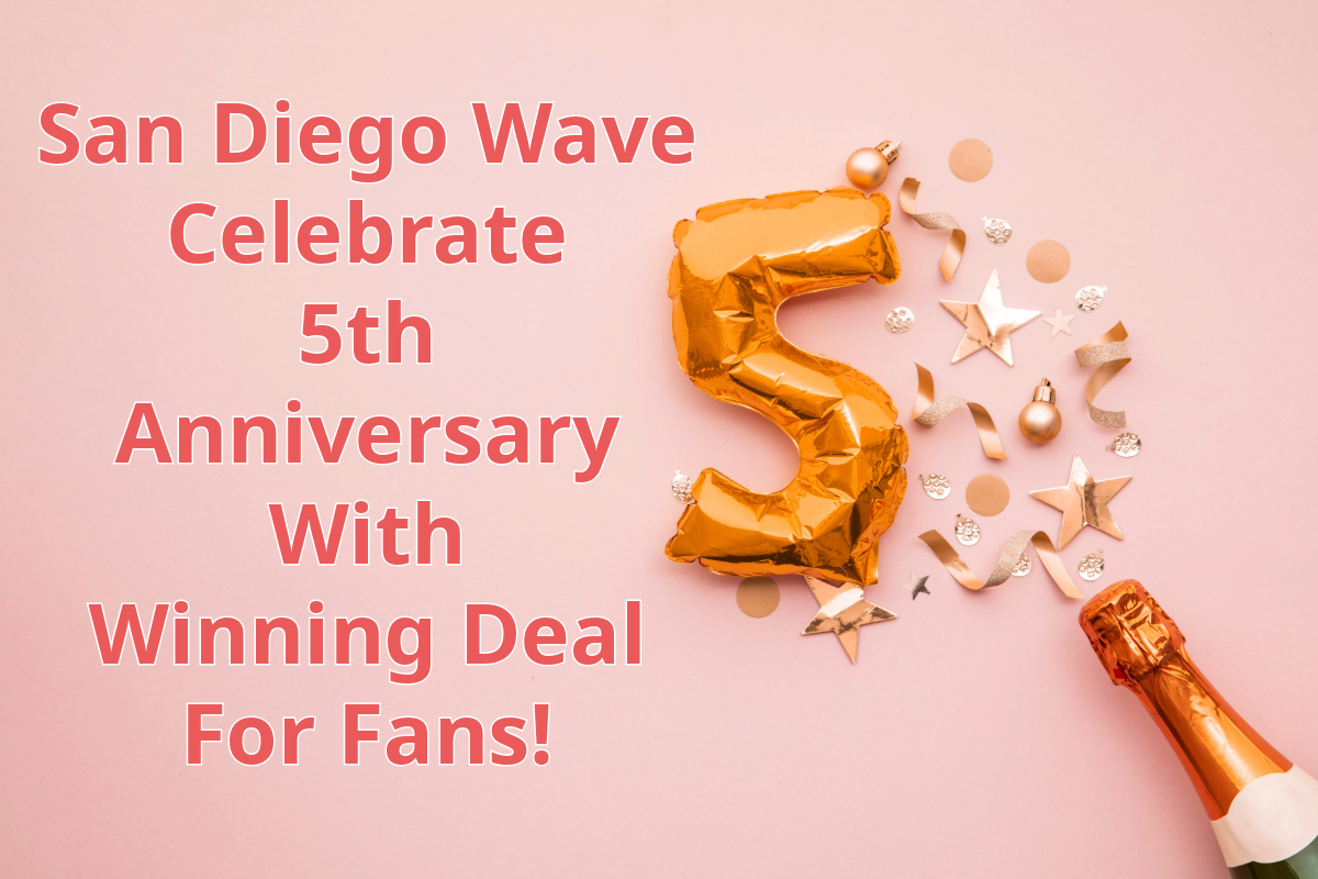 San Diego Wave Celebrate 5th Anniversary With Winning Deal For Fans!