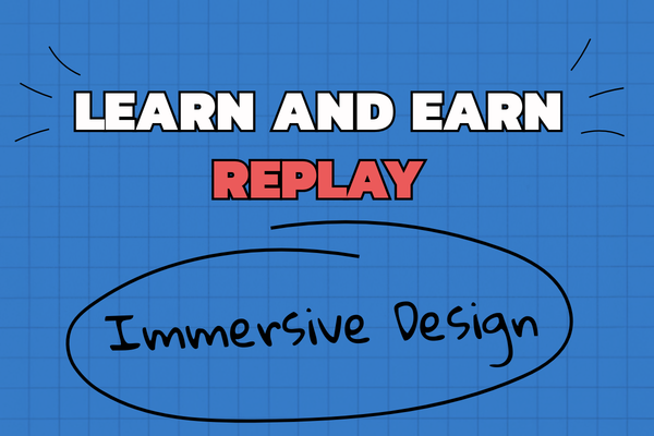 Learn and Earn Replay: Immersive Design