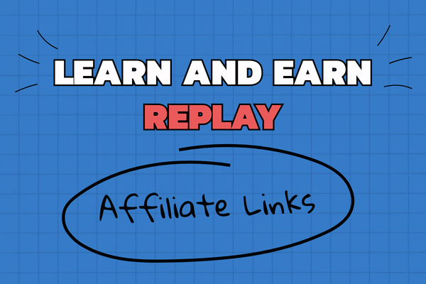 Learn and Earn Replay: Affiliates