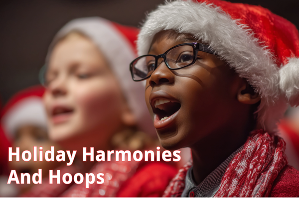 Holiday Harmonies And Hoops!