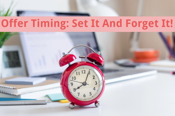 Offer Timing: Set It And Forget It