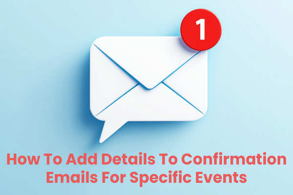How To Add Details To Confirmation Emails For Specific Events